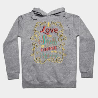 I Love The Smell Of Coffee In The Morning Hoodie